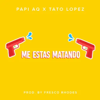 Me Estas Matando by Papi AQ