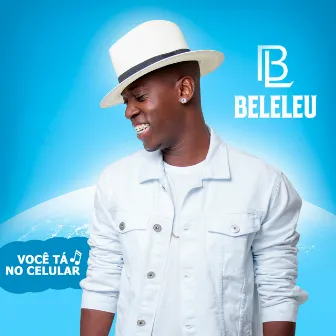 Você Tá no Celular by Beleleu