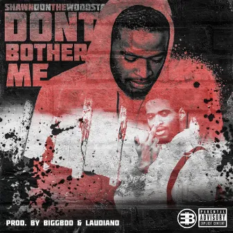 Don't Bother Me by Shawn Don the Woodsta