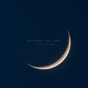 Beyond the Lens by Steven Gutheinz