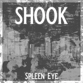 Shook by Spleen Eye