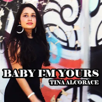 Baby I'm Yours - Single by Tina Alcorace