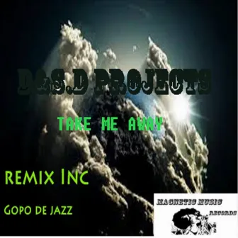 Take Me Away (Gopo De Jazz Remix) by D&S.D Projects