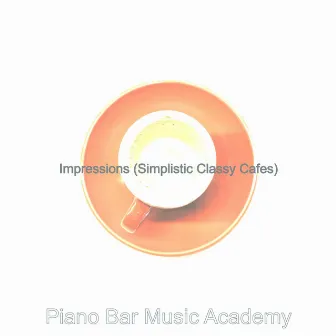 Impressions (Simplistic Classy Cafes) by Piano Bar Music Academy