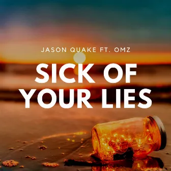 Sick Of Your Lies by Jason Quake