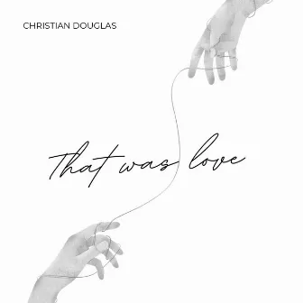 That Was Love by Christian Douglas