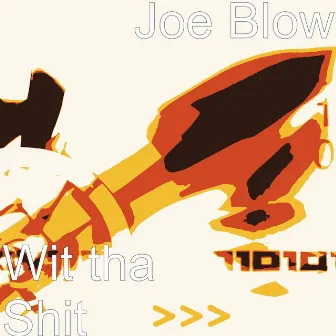 Wit tha Shit by Joe Blow