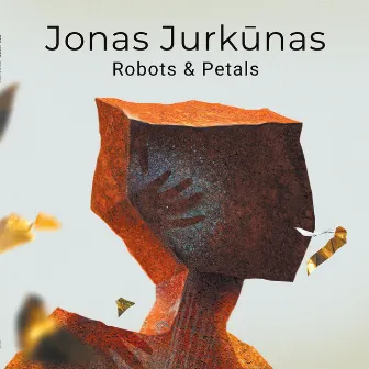 Jonas Jurkūnas. Robots & Petals by Jonas Jurkūnas