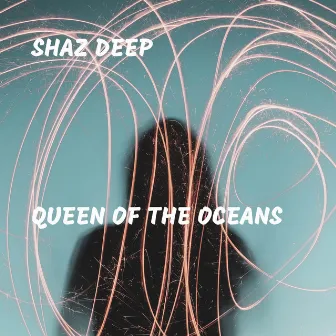 Queen of the Oceans by Shaz Deep