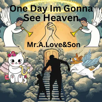 One Day Im Gonna See Heaven by Mr.A.Love