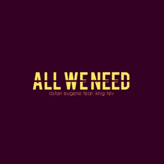 All We Need by Dylan Eugene