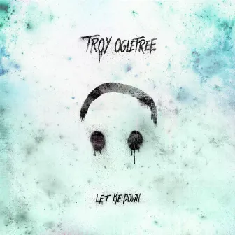 Let Me Down by Troy Ogletree