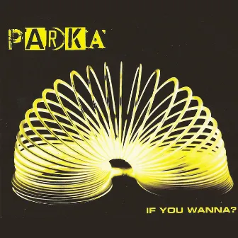 If You Wanna? by Parka