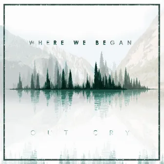 Where We Began by Out Cry