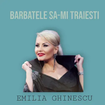 Barbatele sa-mi traiesti by Emilia Ghinescu