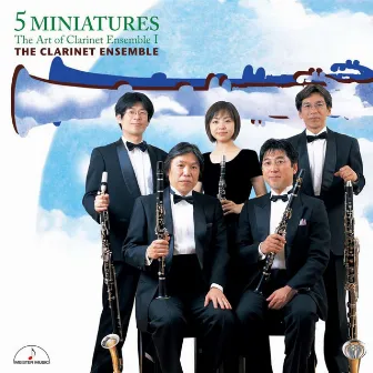 5 Miniatures ~The Art of Clarinete Ensemble Vol. I~ by ザ・クラリネット・アンサンブル