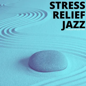 Calm Jazz For Quiet Times by Stress Relief Jazz