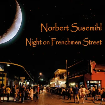 Night on Frenchmen Street by Norbert Susemihl