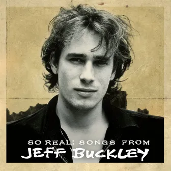 So Real: Songs from Jeff Buckley (Expanded Edition) by Jeff Buckley