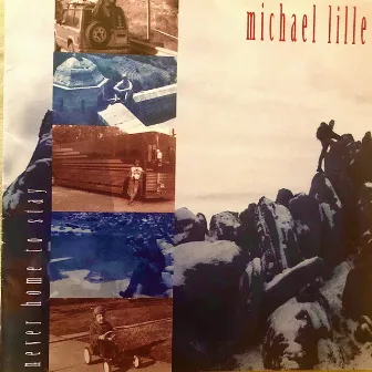 Never Home to Stay by Michael Lille