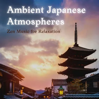 Ambient Japanese Atmospheres - Zen Music for Relaxation by Japanese Traditional Music Ensemble