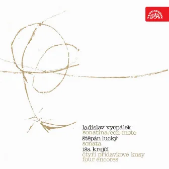 Vycpálek: Sonatina, Con moto - Lucký: Sonata - Krejčí: Four Encores by Vaclav Snitil