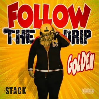 Follow the Drip by Golden