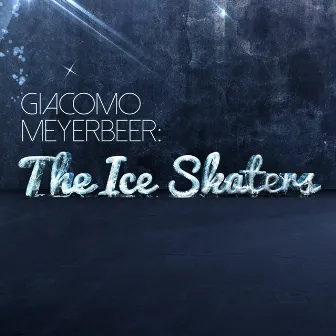 Giacomo Meyerbeer: The Ice Skaters by Giacomo Meyerbeer