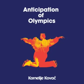 Anticipation of Olympics by Kornelije Kovač