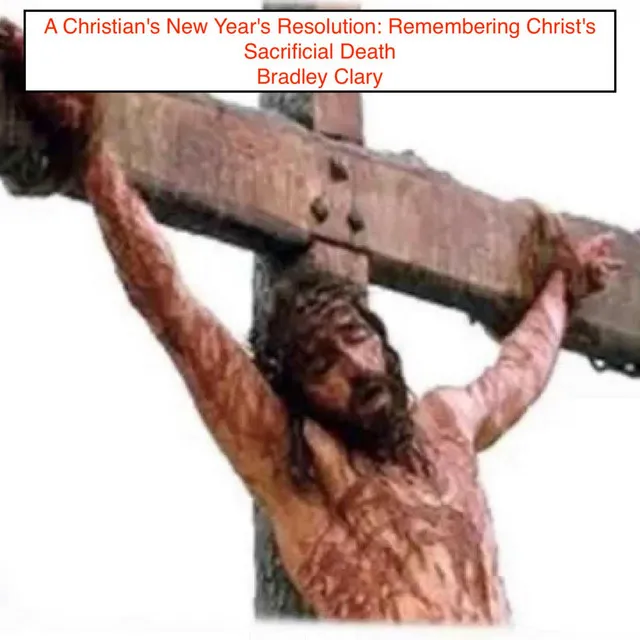 A Christian's New Year's Resolution: Remembering Christ's Sacrificial Death (Deluxe Edition)