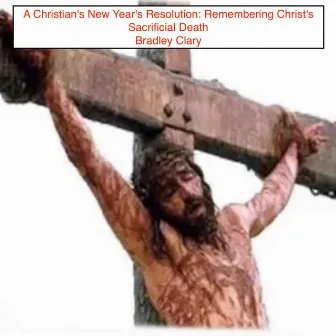 A Christian's New Year's Resolution: Remembering Christ's Sacrificial Death (Deluxe Edition) by Robert Burns