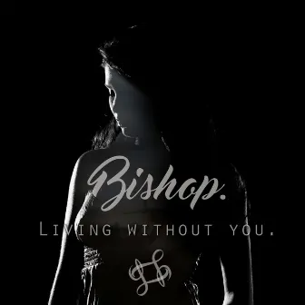 Living Without You by Bishop