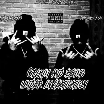 Crimin' and being under investigation by germanmonkes