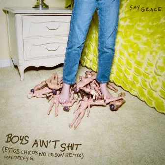 Boys Ain't Shit (Estos Chicos No Lo Son Remix) (feat. Becky G) by SAYGRACE