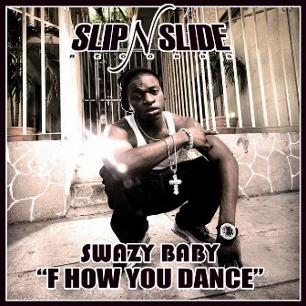 F How You Dance - Single by Swazy Baby