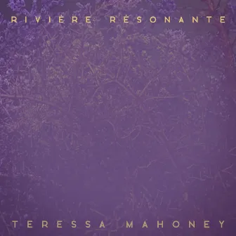 Rivière Résonante by Teressa Mahoney