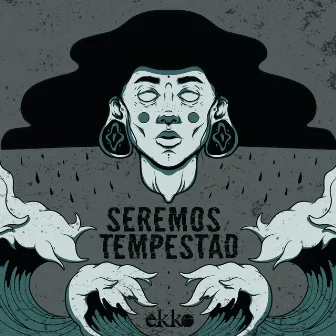 Seremos Tempestad by Ekko