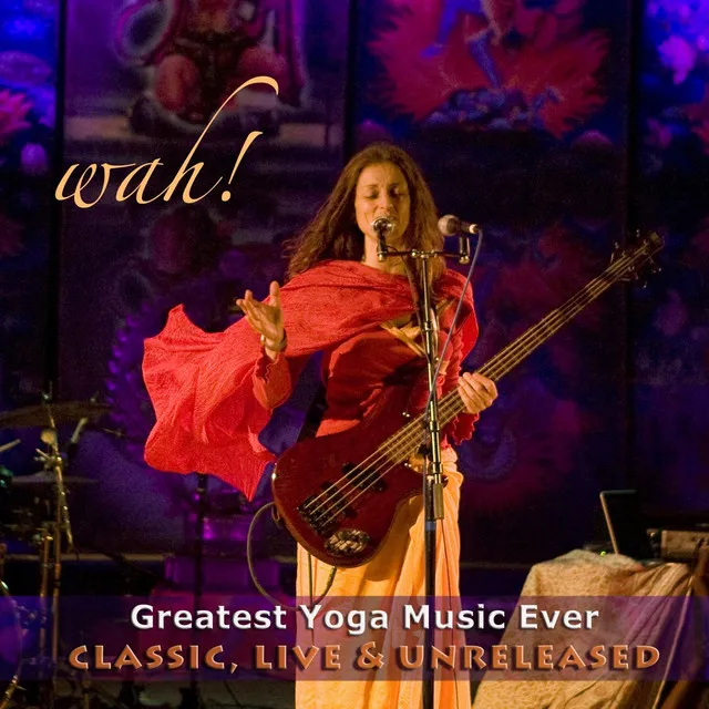 Wah! Greatest Yoga Music Ever - Classic, Live & Unreleased