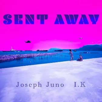 Sent Away by Joseph Juno