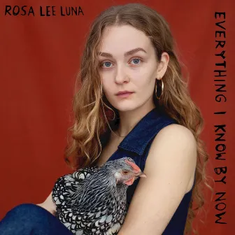 Everything I Know by Now by Rosa Lee Luna