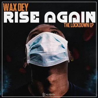 Rise Again: The Lockdown EP by Wax Dey