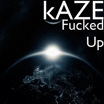 Fucked Up by Kaze