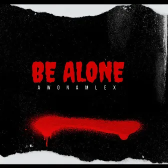 Be Alone by Awon Amlex