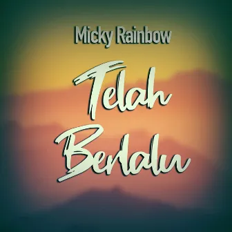 Telah Berlalu by Micky Rainbow