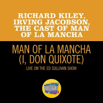 Man Of La Mancha (I, Don Quixote) [Live On The Ed Sullivan Show, February 20, 1966] by Richard Kiley