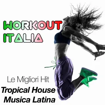 Workout Italia: Le Hit Migliori per il tuo Movimento, per Correre, fare Jogging, praticare Esercizi Aerobici o Cardio Fitness da ascoltare in Palestra o dove desideri per aumentare Concentrazione e Focus by Allenamento Corsa in Musica