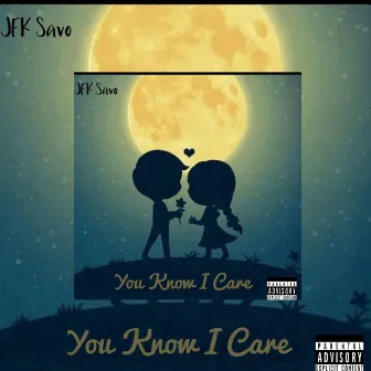 You Know I Care by JFK Savo