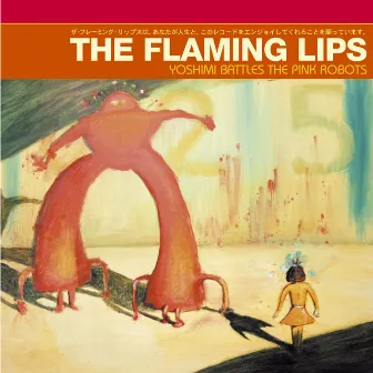 Yoshimi Battles the Pink Robots by The Flaming Lips