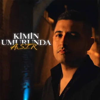 KİMİN UMURUNDA by Asır