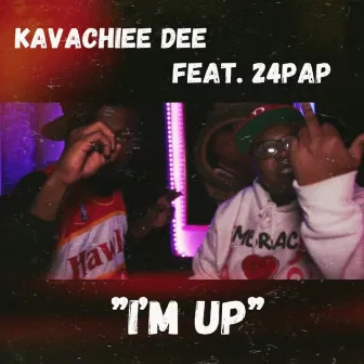 I'm Up by Kavachiee Dee